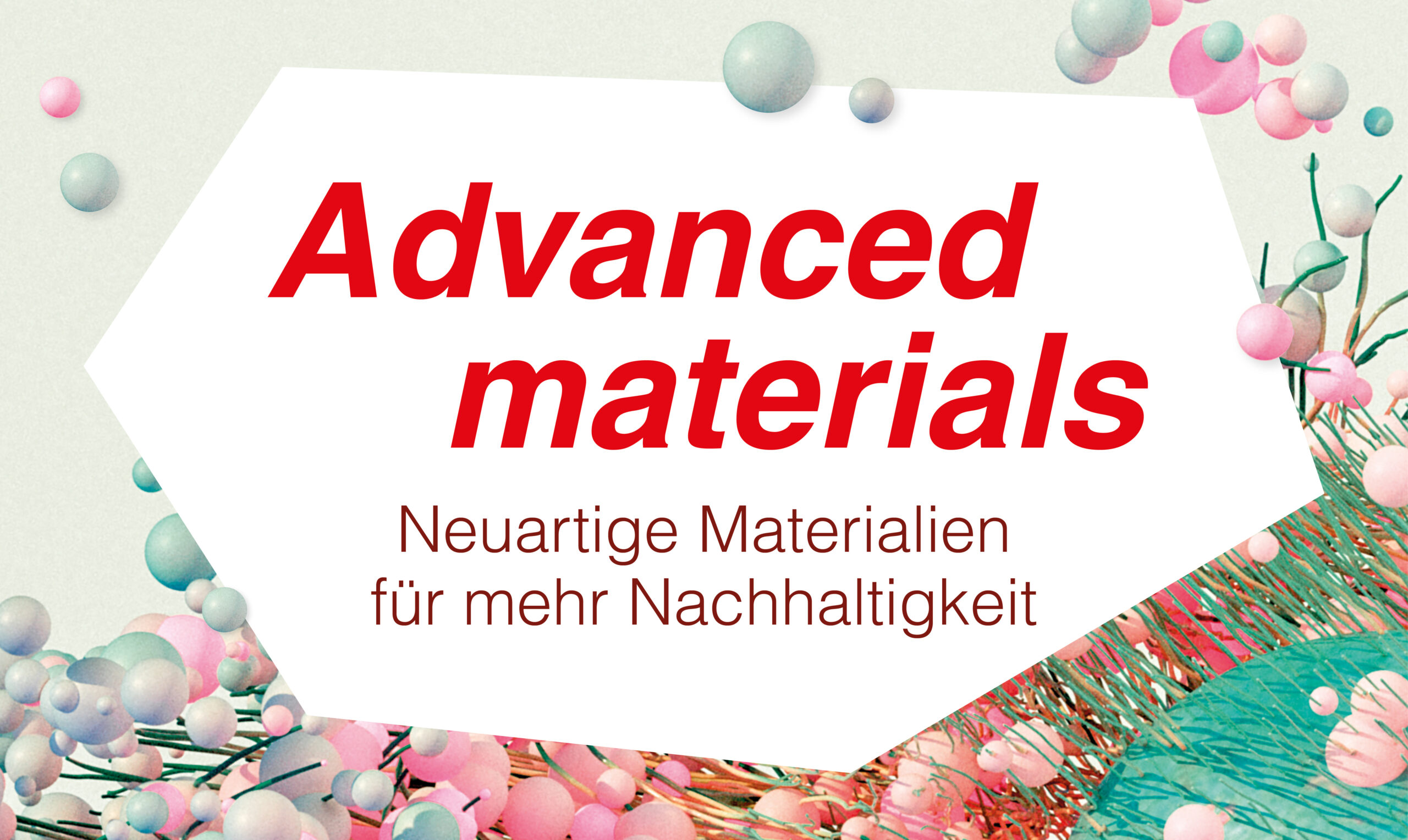 Advanced Materials – neuartige Materialien für mehr Nachhaltigkeit